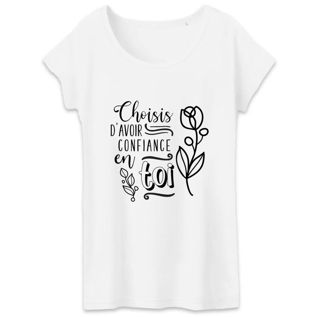 T-shirt Femme 100% Coton BIO , Aies confiance en toi
