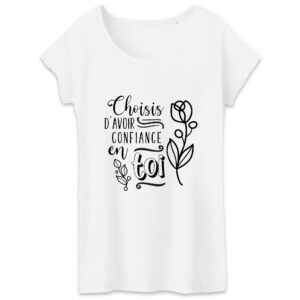 T-shirt Femme 100% Coton BIO , Aies confiance en toi